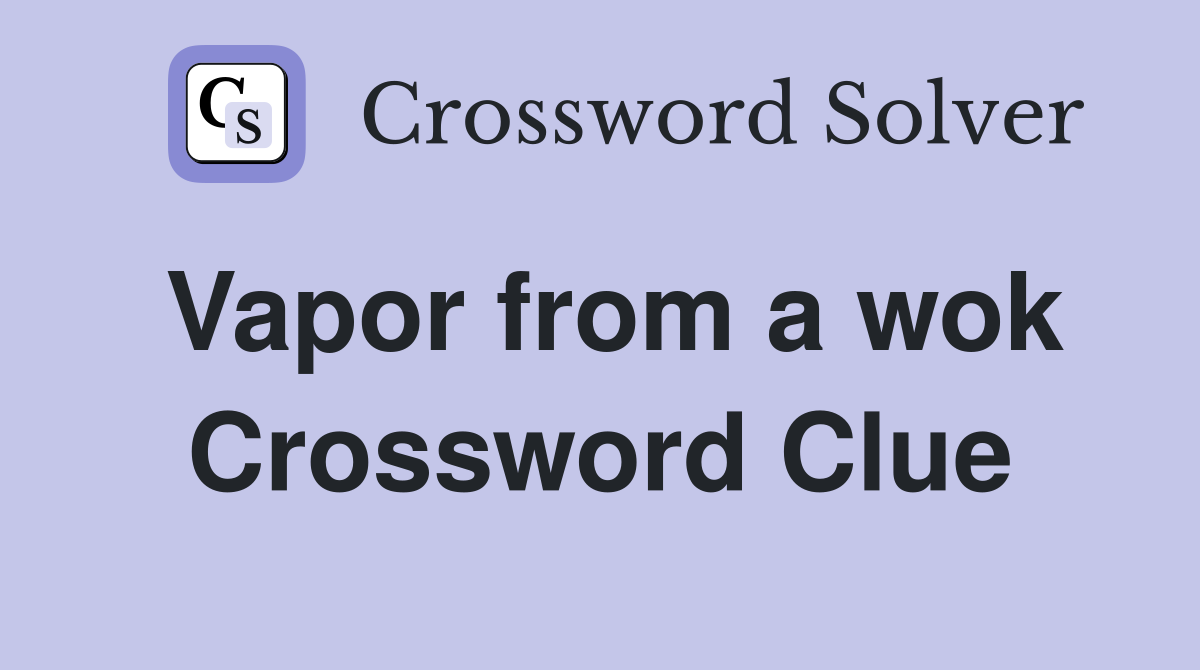 Vapor from a wok Crossword Clue