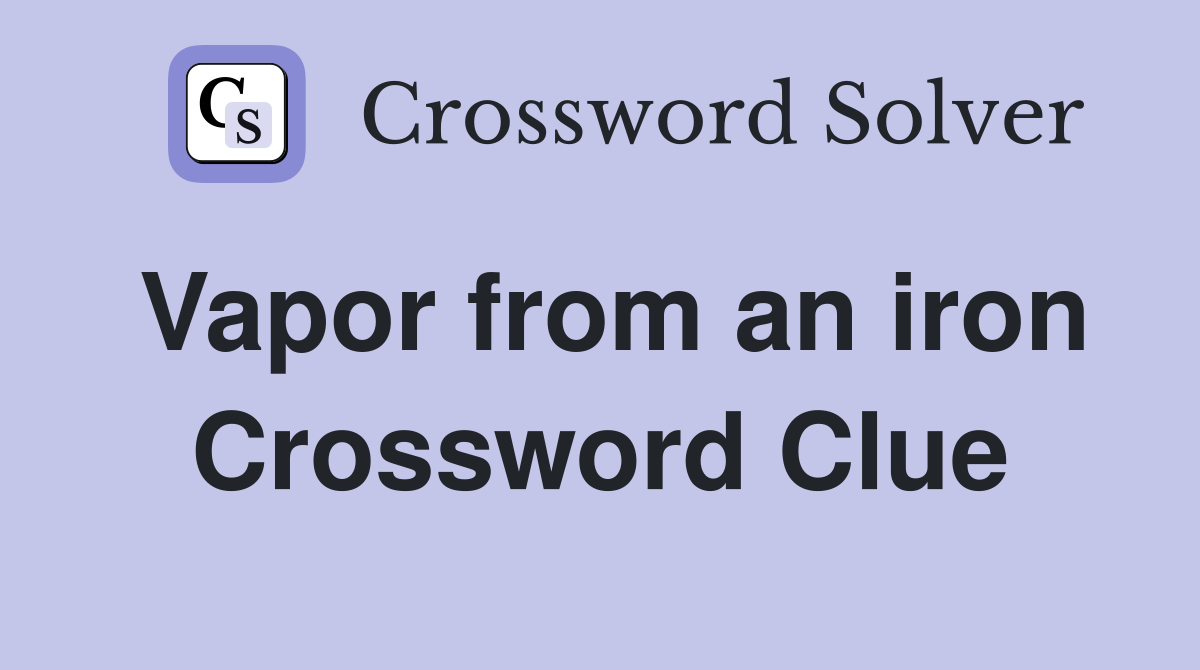 Vapor from an iron Crossword Clue