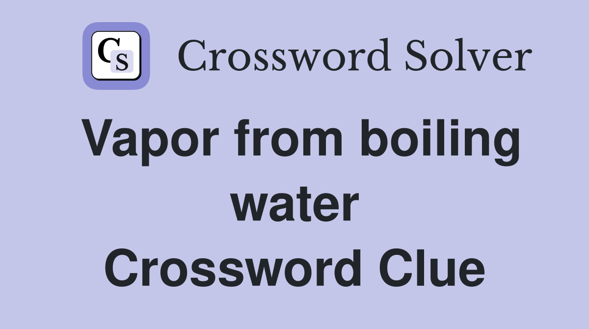 Vapor from boiling water Crossword Clue