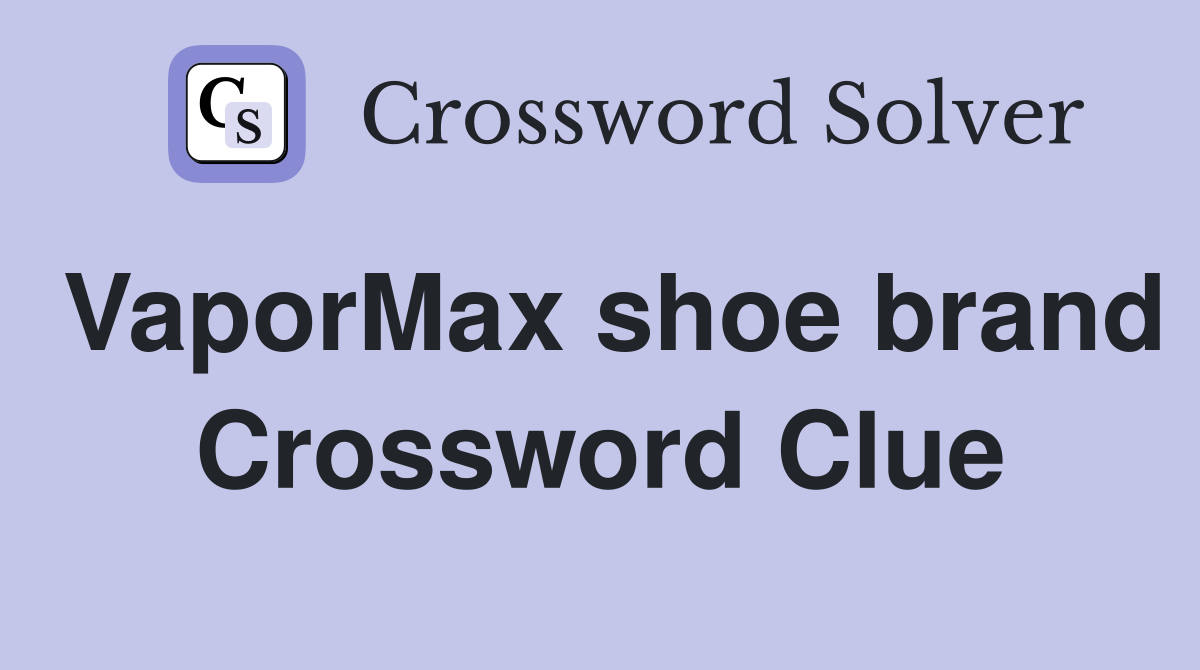 VaporMax shoe brand Crossword Clue