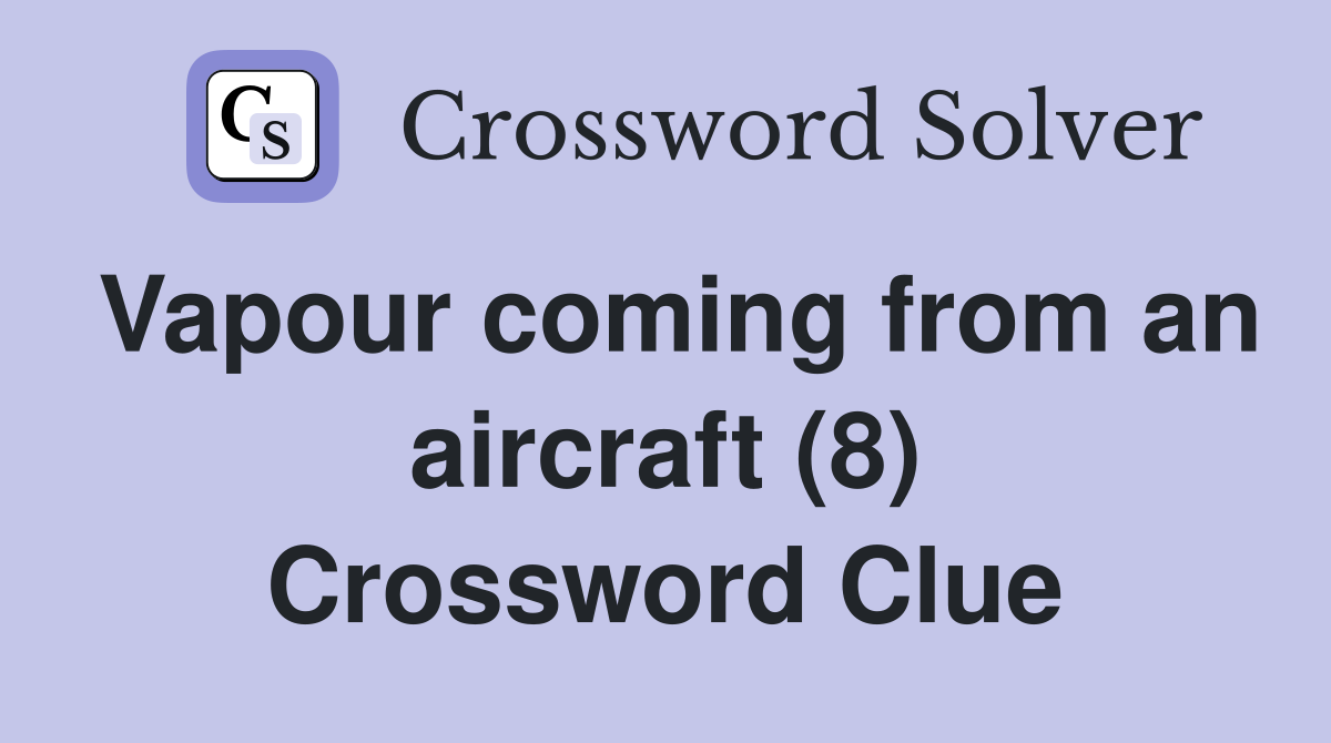 Vapour coming from an aircraft (8) Crossword Clue