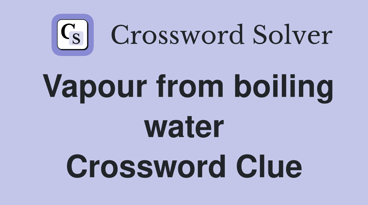 Vapour from boiling water Crossword Clue