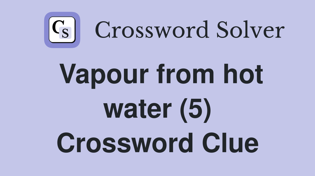 Vapour from hot water (5) Crossword Clue