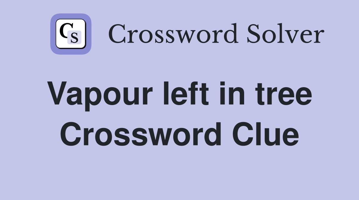 Vapour left in tree  Crossword Clue