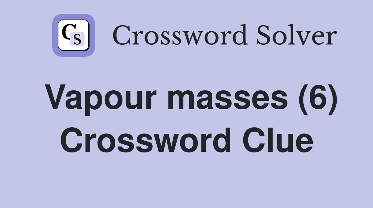 Vapour masses (6) Crossword Clue