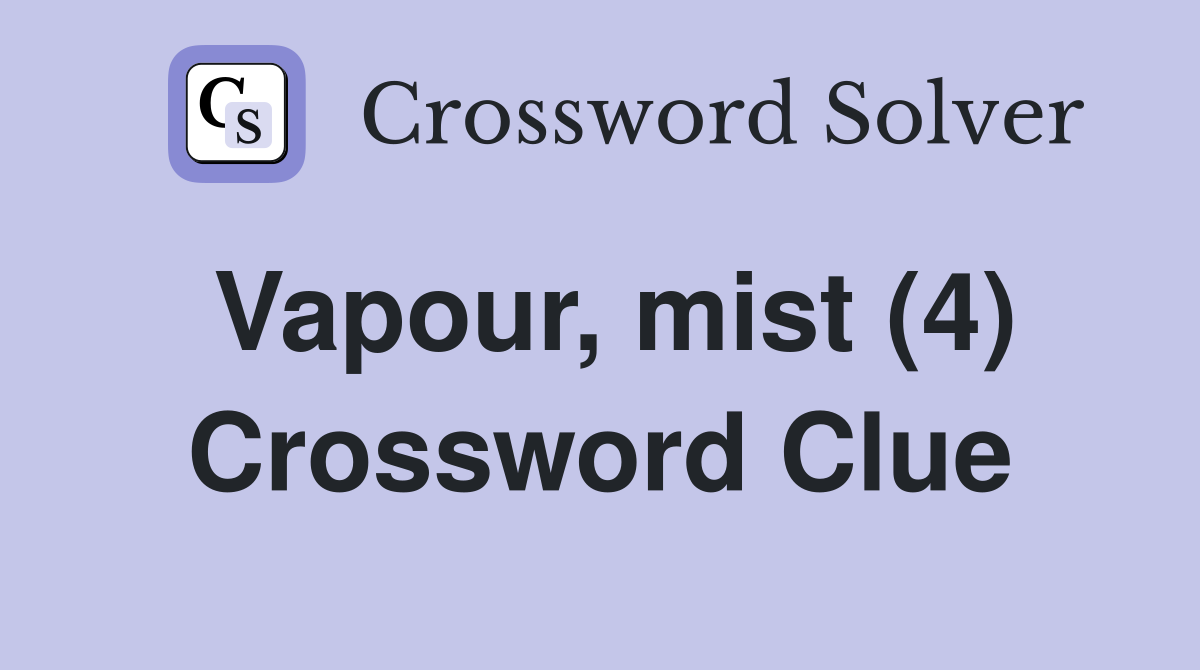 Vapour, mist (4) Crossword Clue