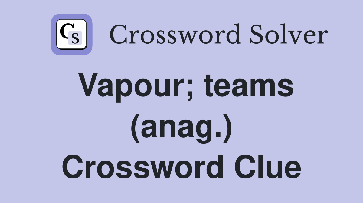 Vapour; teams (anag.) Crossword Clue