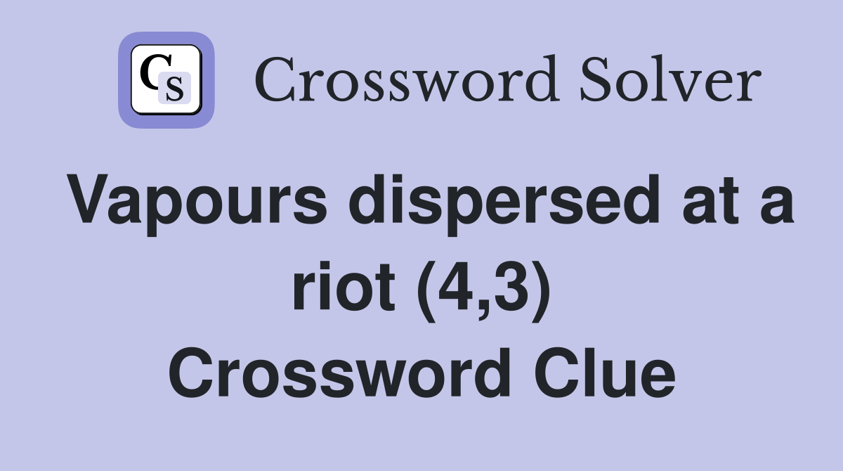 Vapours dispersed at a riot (4,3) Crossword Clue