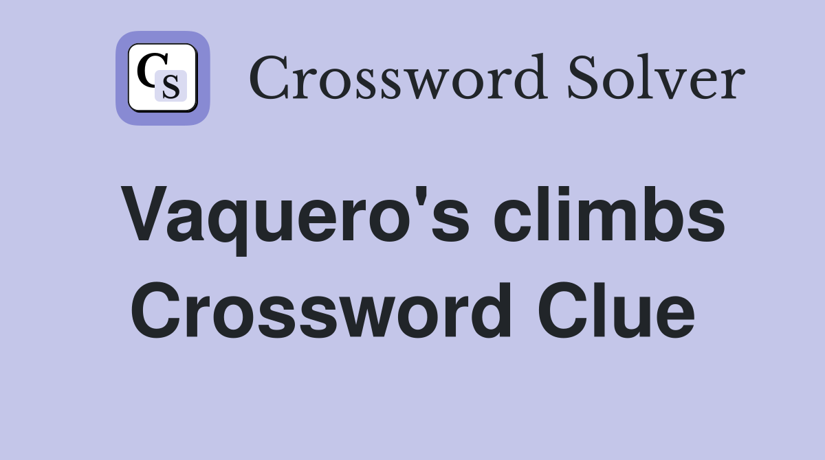 Vaquero's climbs Crossword Clue