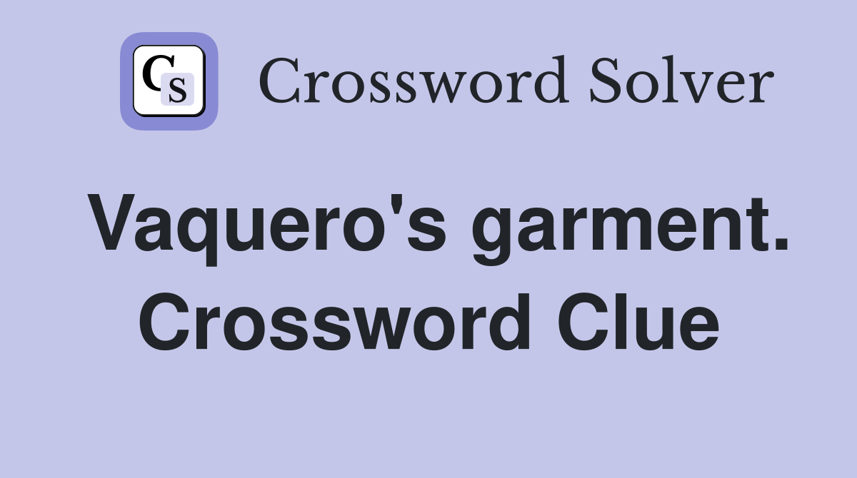 Vaquero's garment. Crossword Clue