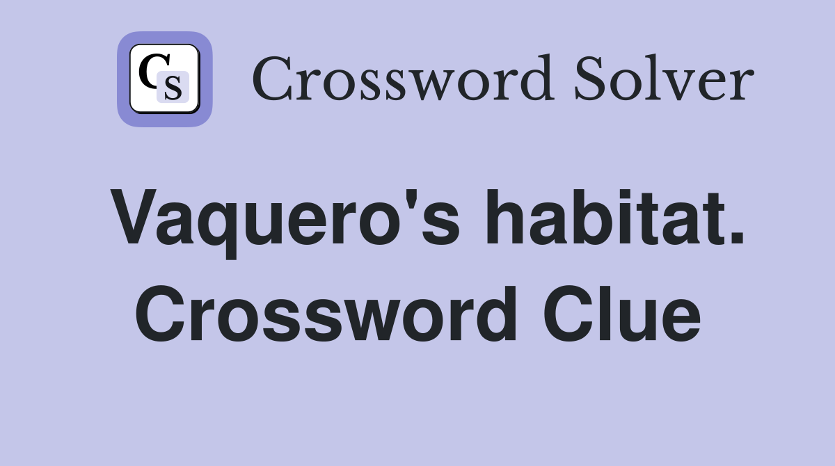 Vaquero's habitat. Crossword Clue