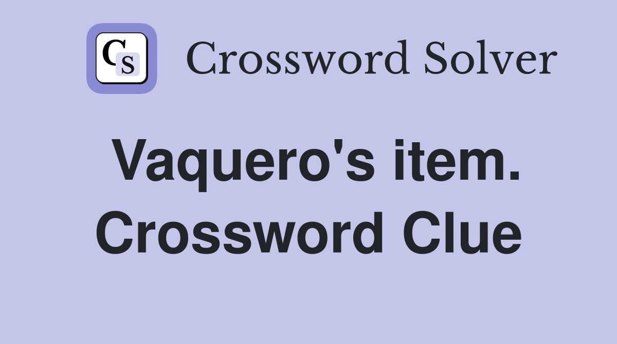 Vaquero's item. Crossword Clue