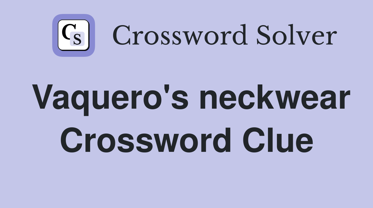 Vaquero's neckwear Crossword Clue