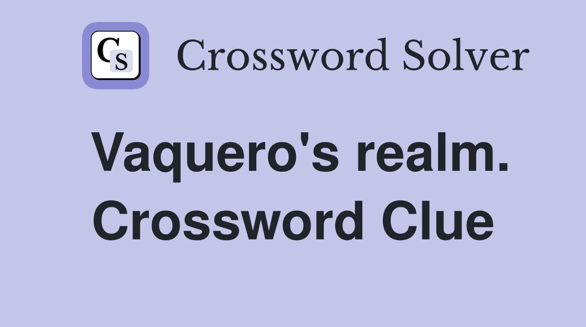 Vaquero's realm. Crossword Clue