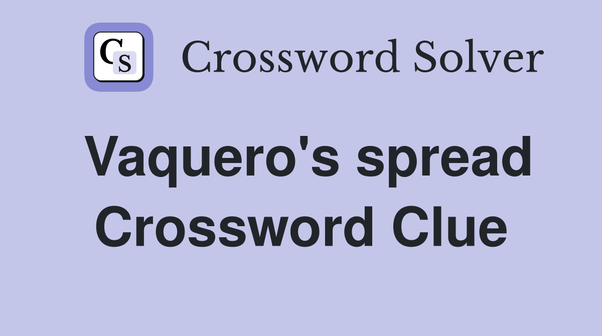 Vaquero's spread Crossword Clue