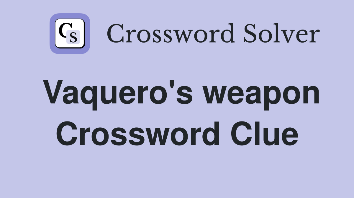 Vaquero's weapon Crossword Clue
