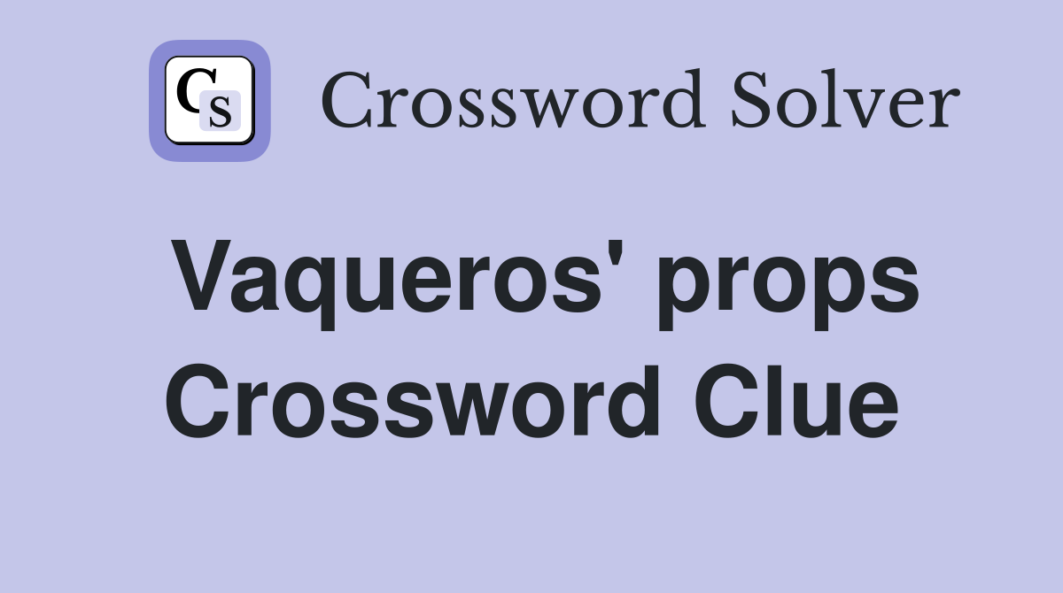 Vaqueros' props Crossword Clue