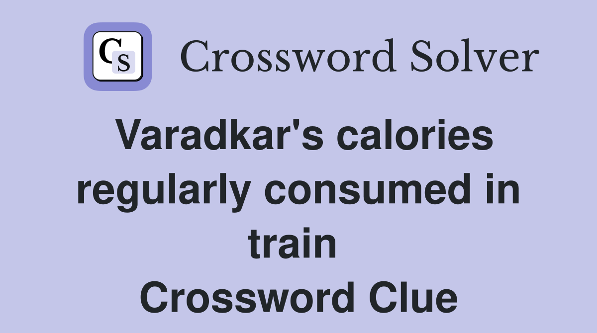 Varadkar's calories regularly consumed in train  Crossword Clue