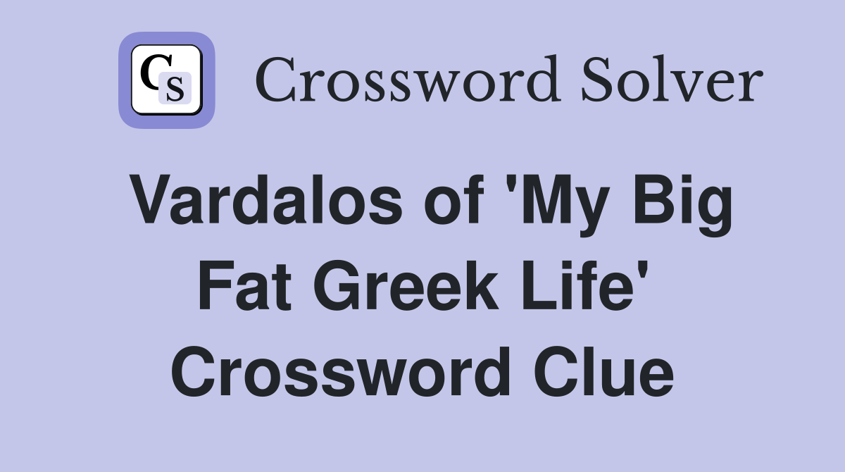 Vardalos of 'My Big Fat Greek Life' Crossword Clue