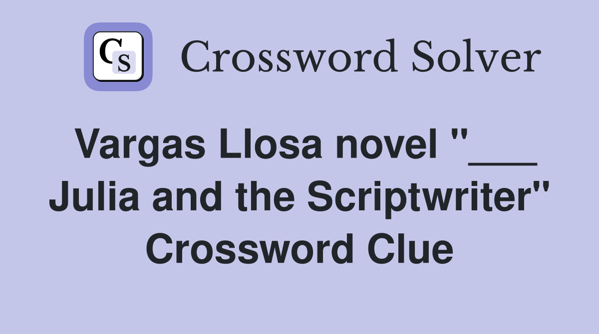 Vargas Llosa novel "___ Julia and the Scriptwriter" Crossword Clue