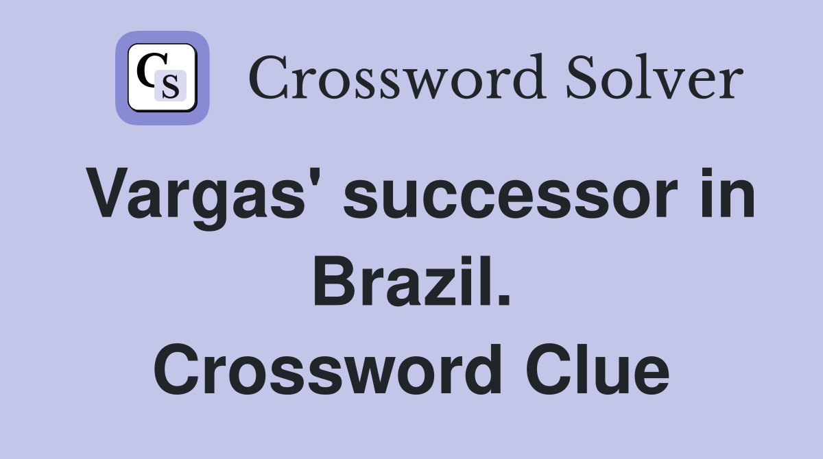 Vargas' successor in Brazil. Crossword Clue
