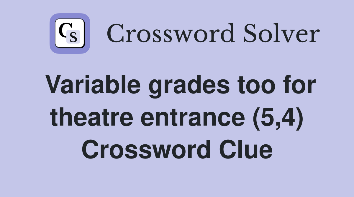 Variable grades too for theatre entrance (5,4) Crossword Clue