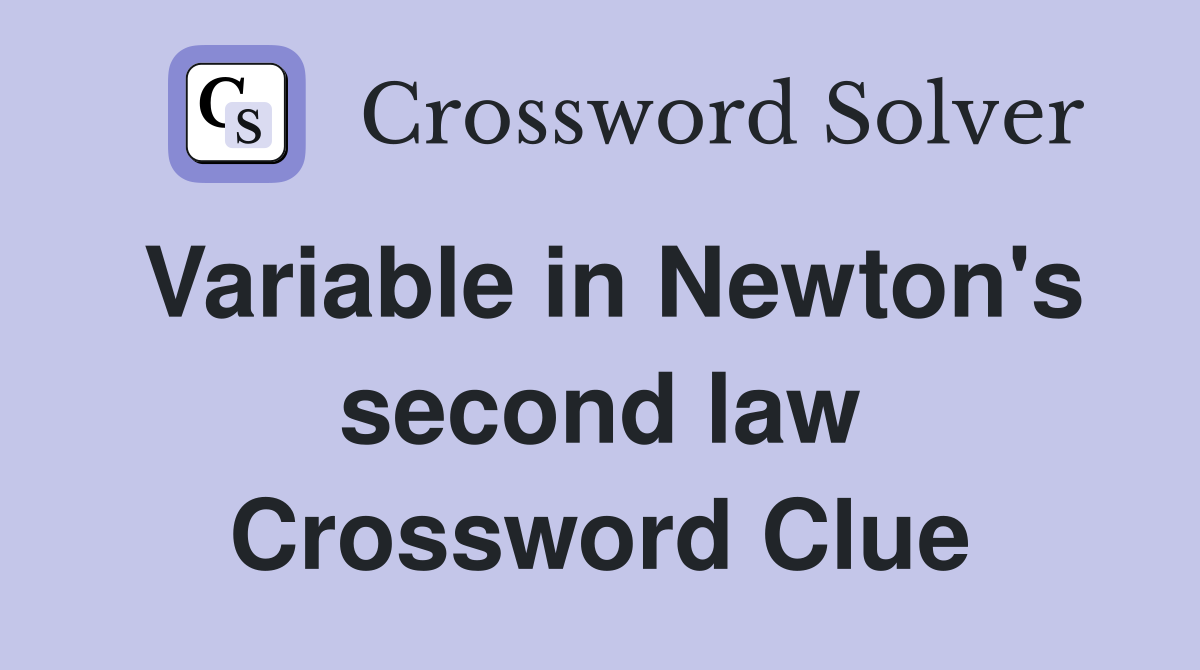 Variable in Newton's second law Crossword Clue