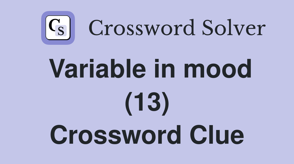 Variable in mood (13) Crossword Clue