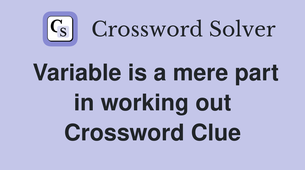 Variable is a mere part in working out Crossword Clue