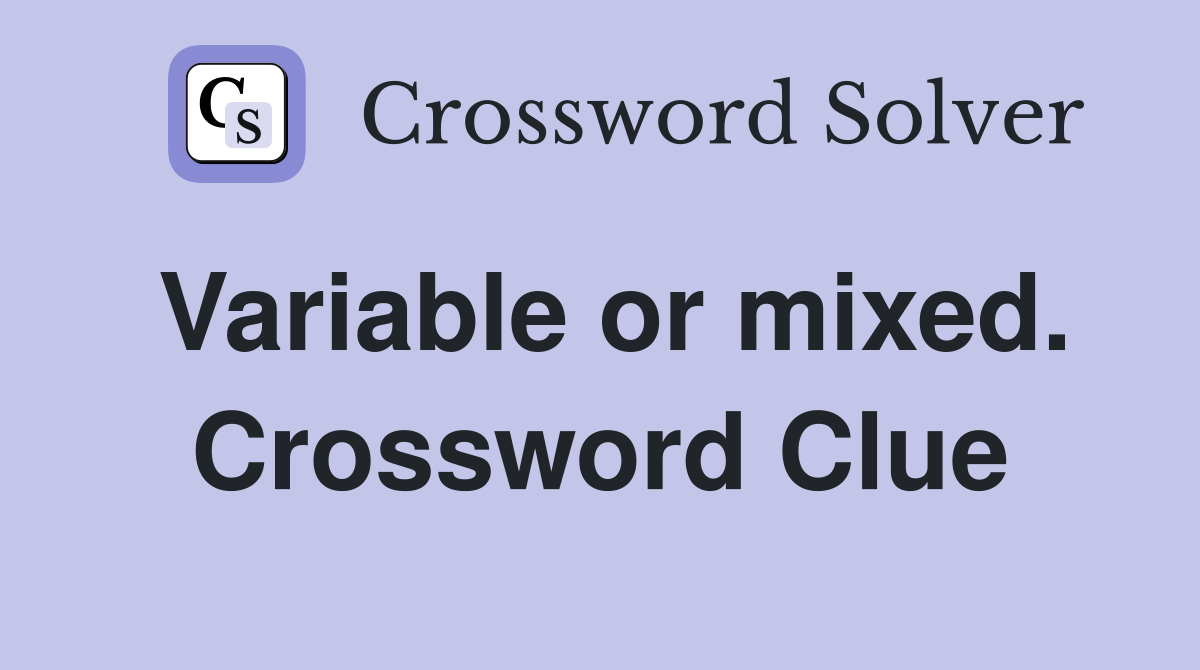Variable or mixed. Crossword Clue