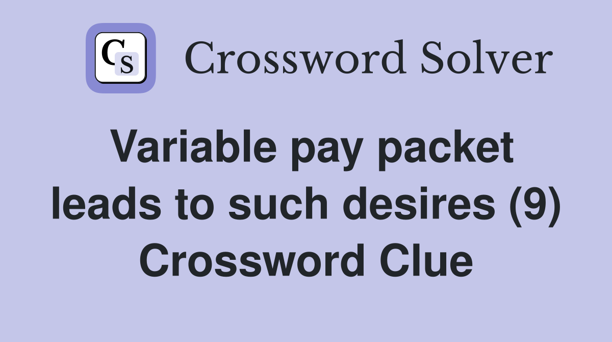 Variable pay packet leads to such desires (9) Crossword Clue