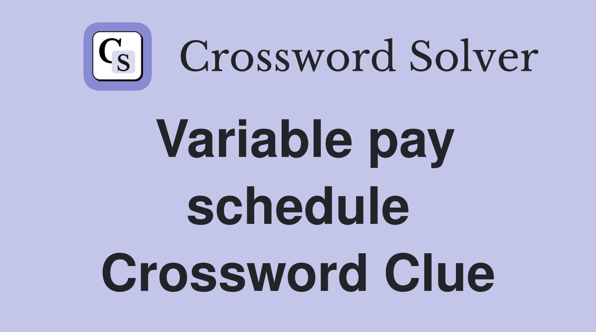 Variable pay schedule Crossword Clue