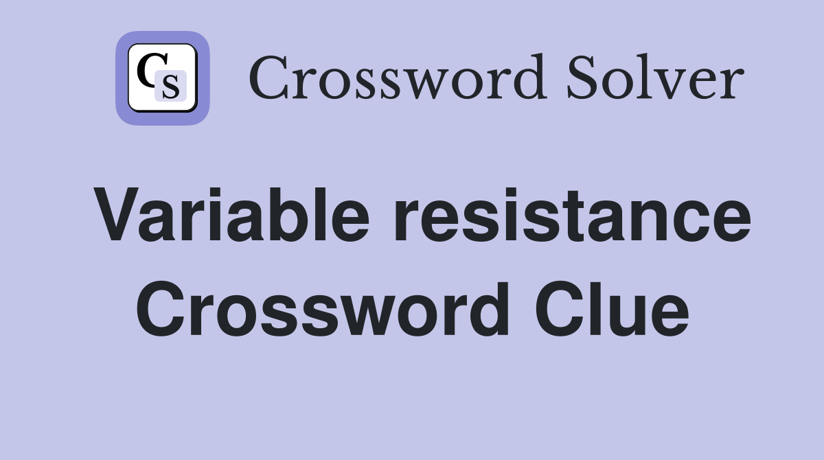 Variable resistance Crossword Clue