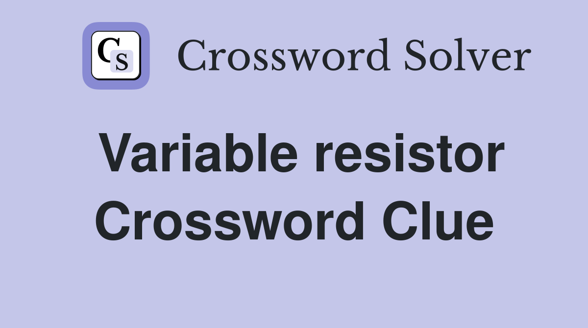 Variable resistor Crossword Clue