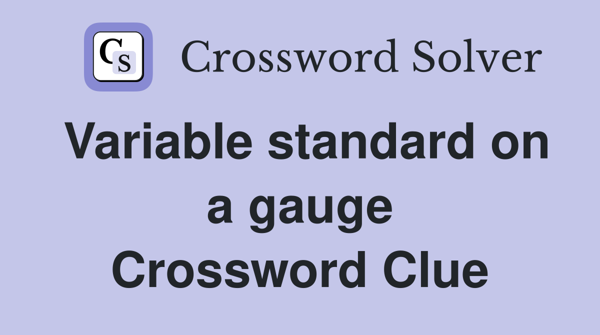 Variable standard on a gauge Crossword Clue
