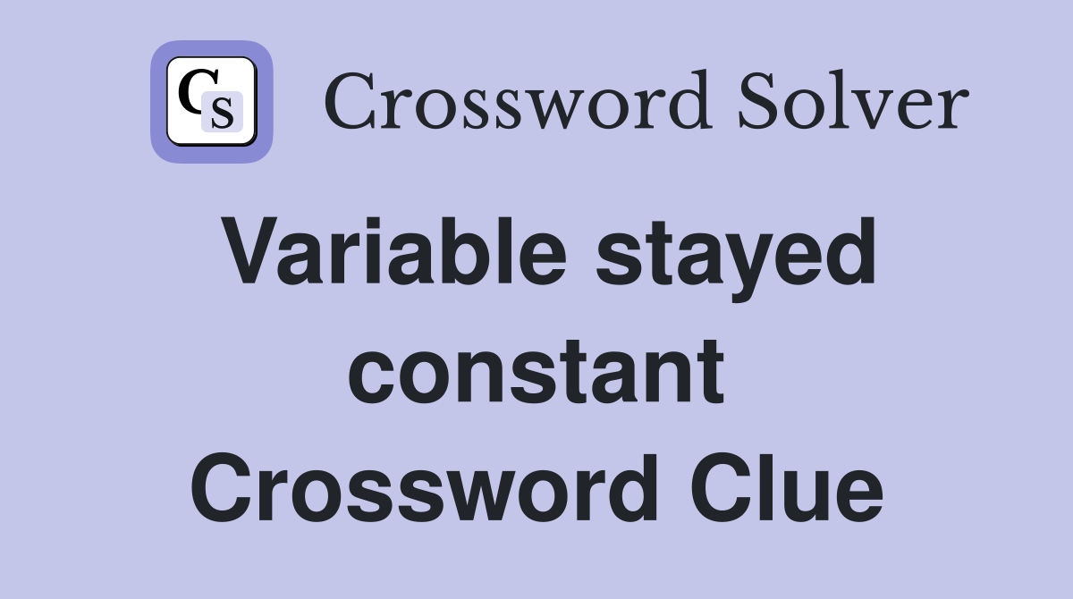 Variable stayed constant Crossword Clue