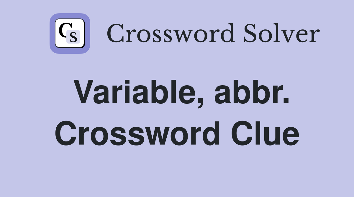 Variable, abbr. Crossword Clue