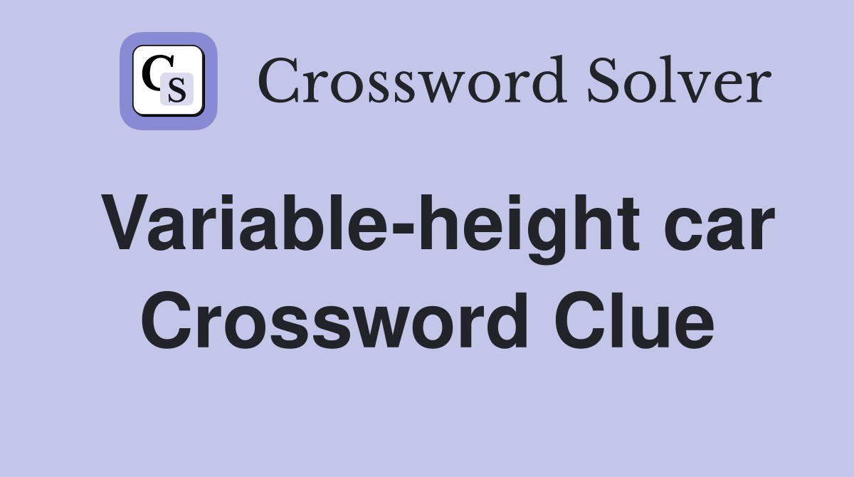 Variable-height car Crossword Clue