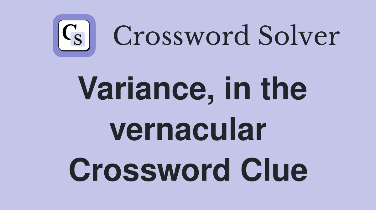 Variance, in the vernacular Crossword Clue