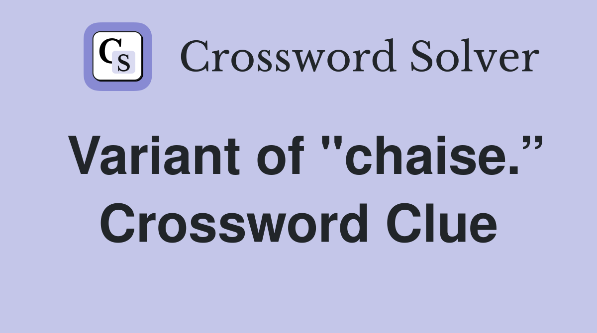 Variant of "chaise.” Crossword Clue