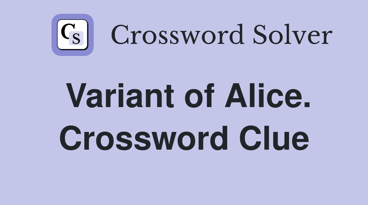 Variant of Alice. Crossword Clue