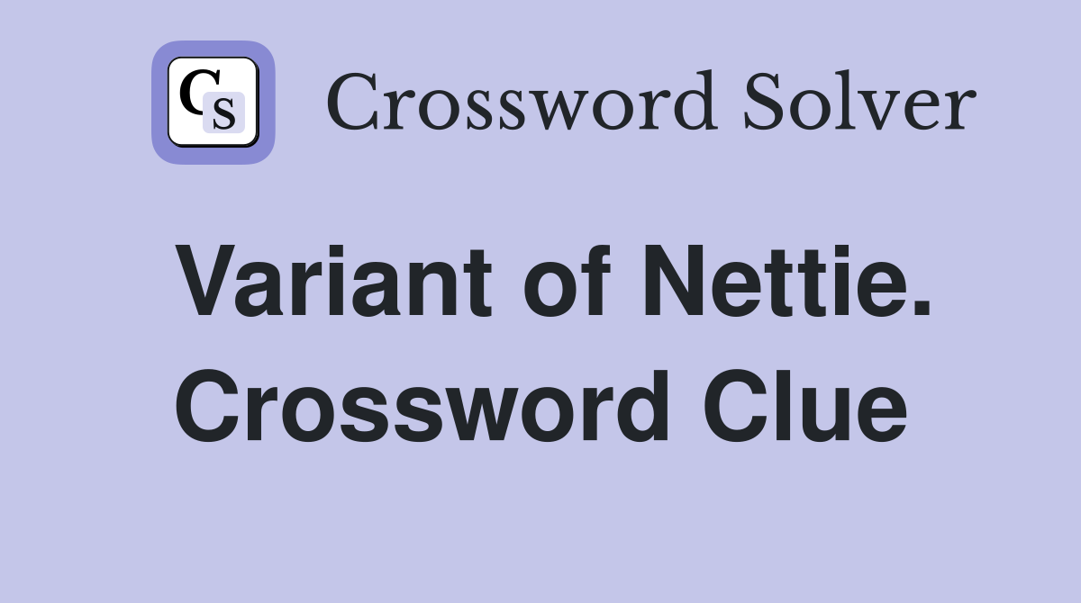 Variant of Nettie. Crossword Clue