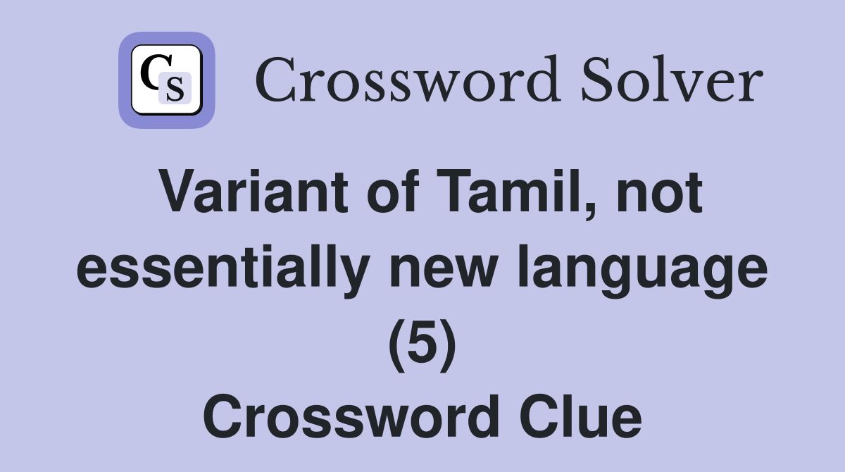 Variant of Tamil, not essentially new language (5) Crossword Clue