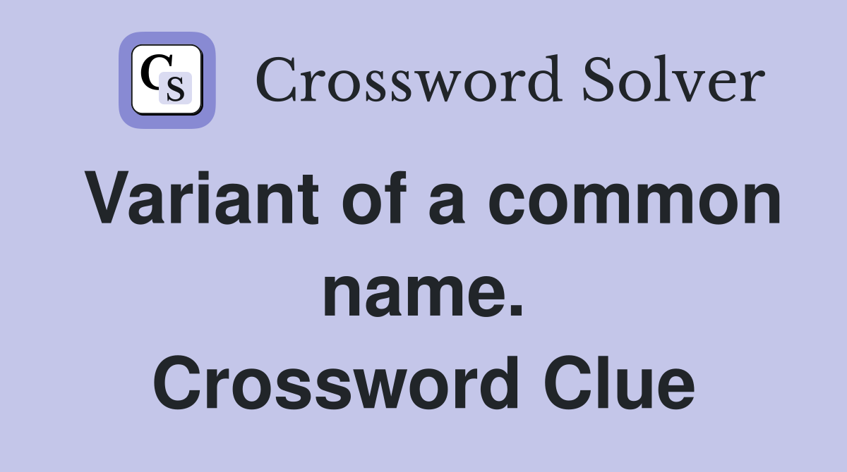 Variant of a common name. Crossword Clue