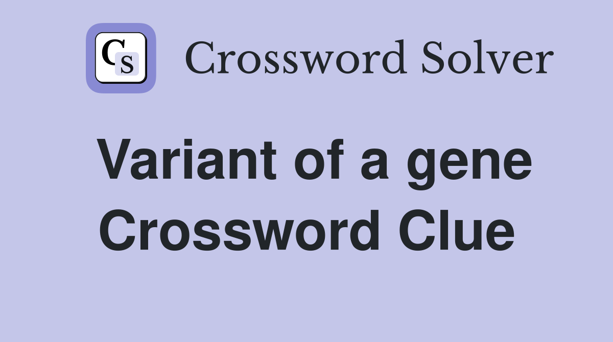 Variant of a gene Crossword Clue