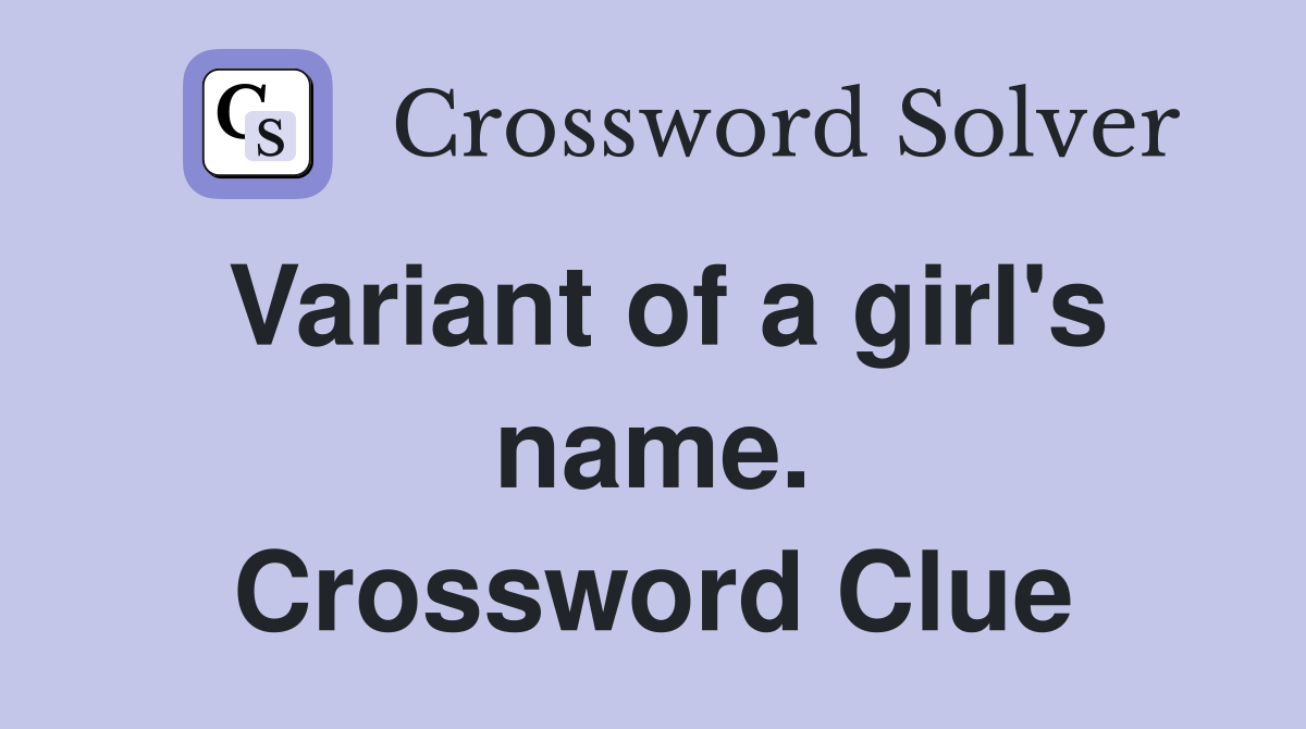 Variant of a girl's name. Crossword Clue