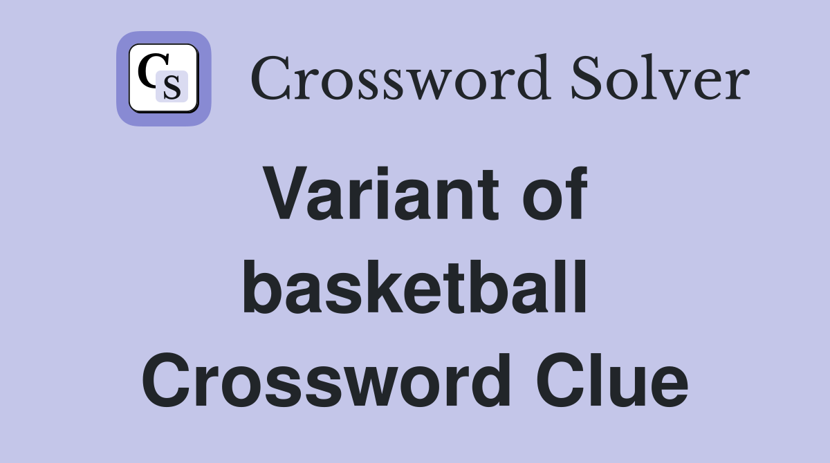 Variant of basketball Crossword Clue