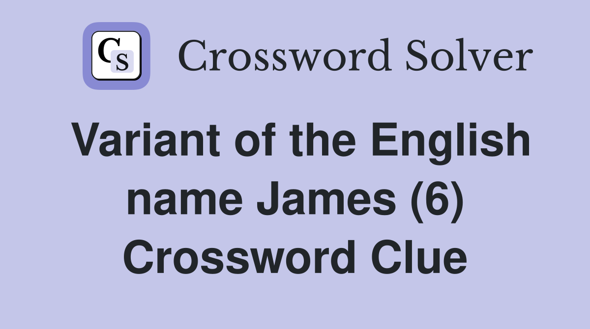Variant of the English name James (6) Crossword Clue
