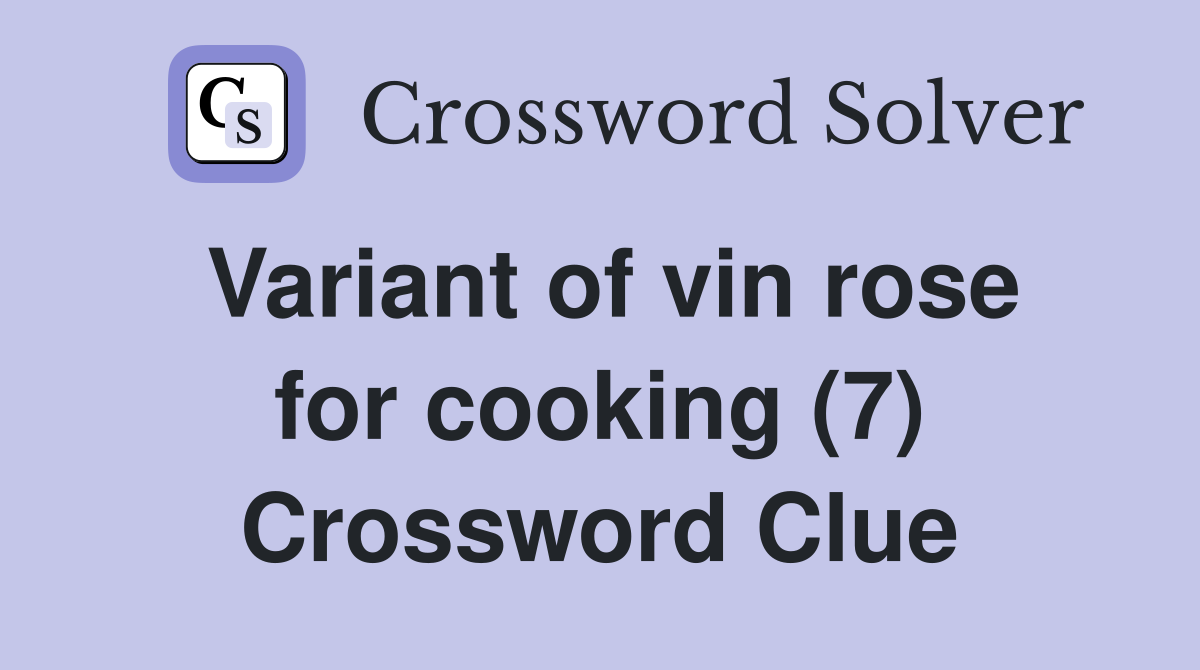 Variant of vin rose for cooking (7) Crossword Clue