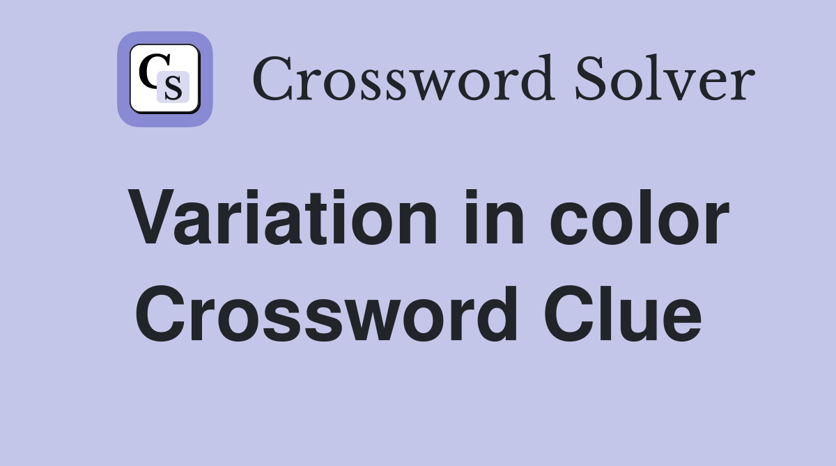 Variation in color Crossword Clue